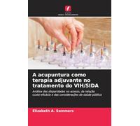 A acupuntura como terapia adjuvante no tratamento do VIH/SIDA: Análise das disparidades no acesso, da relação custo-eficácia e das considerações de saúde pública