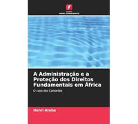 A Administração e a Proteção dos Direitos Fundamentais em África: O caso dos Camarões