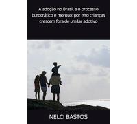 A adoção no Brasil e o processo burocrático e moroso: por isso crianças crescem fora de um lar adotivo