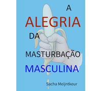 A Alegria da Masturbação Masculina: Com atividades práticas divertidas e agradáveis