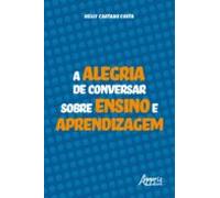 A Alegria De Conversar Sobre Ensino E Aprendizagem (ebook)