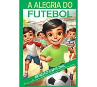 A ALEGRIA DO FUTEBOL ESPECIAL: A ALEGRIA DO FUTEBOL COM VERSÃO EM INGLÊS E PARA COLORIR
