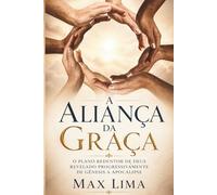 A Aliança da Graça: O Plano Redentor de Deus Revelado Progressivamente de Gênesis ao Apocalipse