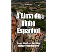 A Alma do Vinho Espanhol: História, Ciência e a Diversidade Incomparável de Seus Vinhos (Wines of the World: Spain)