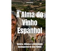 A Alma do Vinho Espanhol: História, Ciência e a Diversidade Incomparável de Seus Vinhos (Wines of the World: Spain)