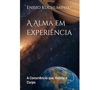 A Alma em Experiência: A Consciência que Habita o Corpo