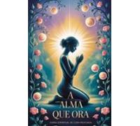 A Alma Que Ora - Diário Espiritual De Cura Profunda (ebook)