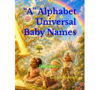 “A” Alphabet Universal Baby Names: (Volume-2) (Universal Baby Names for the Alphabet "A")