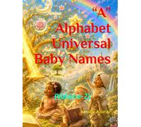 “A” Alphabet Universal Baby Names: (Volume-2) (Universal Baby Names for the Alphabet "A")