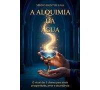 A ALQUIMIA DA ÁGUA: O RITUAL DAS 5 CHAVES PARA ATRAIR PROSPERIDADE, AMOR E ABUNDÂNCIA