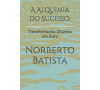 A Alquimia do Sucesso:: Transformando Chumbo em Ouro