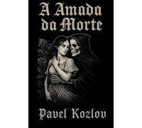 A Amada da Morte: Ela se apaixonou pela própria morte. Romance gótico