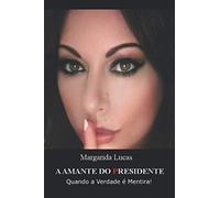 A AMANTE DO PRESIDENTE: Quando a Verdade é Mentira