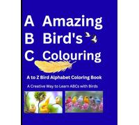 A-Amazing B-Birds C- Colouring A to Z Birds Alphabets Colouring Book: A Creative Way To Learn ABCs With Birds