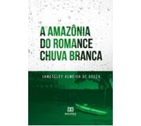 A Amazônia Do Romance Chuva Branca (ebook)