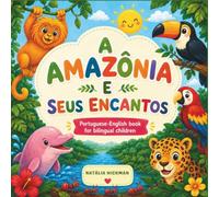 A Amazônia e Seus Encantos: Learn Portuguese Through the Wonders of the Amazon | Portuguese-English Bilingual Book for Children
