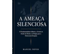 A AMEAÇA SILENCIOSA: O Fundamentalismo Islâmico, a Erosão do Estado de Direito e os Perigos para a democracia europeia
