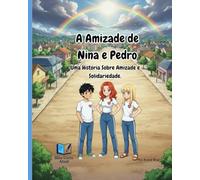 A Amizade de Nina e Pedro: Uma História Sobre Amizade e Solidariedade (Caminhos para a Amizade)