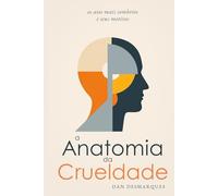 A Anatomia da Crueldade: os atos mais sombrios e seus motivos