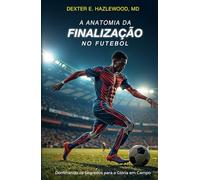 A Anatomia da Finalização no Futebol