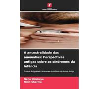 A ancestralidade das anomalias: Perspectivas antigas sobre as síndromes da infância