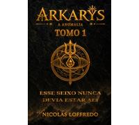 A Anomalia de Arkarys - Tomo 1: Aquele seixo nunca devia ter estado ali