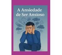 A Ansiedade De Ser Ansioso (ebook)