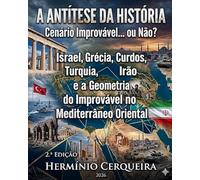 A ANTÍTESE DA HISTÓRIA Cenário Improvável… ou Não?: Israel, Grécia, Curdos, Turquia, Irão e a Geometria do Improvável no Mediterrâneo Oriental (HERMINIO CERQUEIRA - OS MEUS LIVROS & eBOOKS)