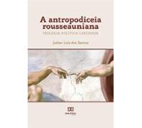 A Antropodiceia Rousseauniana (ebook)