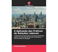A Aplicação das Práticas de Relações Laborais: Comparação das Aplicações na Economia de Mercado Liberal e na Economia de Mercado Coordenada, e Fora de Ambas as Ideologias