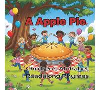 A Apple Pie: A Classic Alphabet Rhyme, Reimagined with Colorful Charm (Forever Favorites: Modern Editions of Classic Children’s Books)