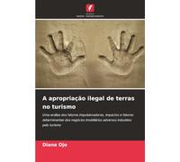 A apropriação ilegal de terras no turismo: Uma análise dos fatores impulsionadores, impactos e fatores determinantes dos negócios imobiliários adversos induzidos pelo turismo