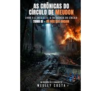A Arca-Sete: A Frequência do Círculo: As Crônicas do Círculo de Meudon - Livro II - Tomo III: Os nós que andam