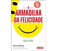 A ARMADILHA DA FELICIDADE PARE DE SOFRER E COMECE A VIVER