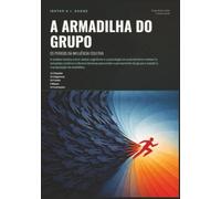 A Armadilha do Grupo: Os Perigos da Influência Coletiva (Psicologia)