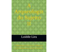A Arqueologia do Sujeito II: A Experiência Clínica e o Retorno aos Fundamentos da Psicanálise