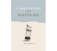 A Arquitetura Das Gaiolas (ebook)