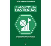 A Arquitetura das Vendas: Como Construir Operações Comerciais de Alta Performance em Mercados Complexos