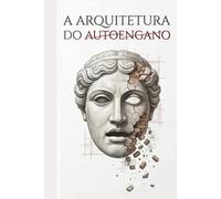 A Arquitetura do Autoengano