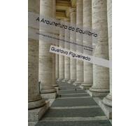 A Arquitetura do Equilíbrio: Como Integrar Saúde, Educação e Finanças para Construir uma Vida Plena e Sustentável