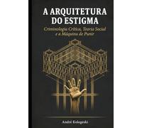 A ARQUITETURA DO ESTIGMA: Criminologia Crítica, Teoria Social e a Máquina de Punir (A22)