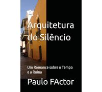 A Arquitetura do Silêncio: Um Romance sobre o Tempo e a Ruína