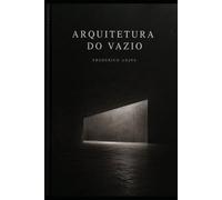 A Arquitetura do Vazio e Outros Contos: Uma coletânea de ficção científica