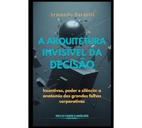 A Arquitetura Invisível da Decisão: Como pequenas escolhas silenciosas moldam grandes destinos