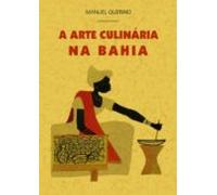 a arte culinaria na bahia (ed. facs. de la obra de 1957)