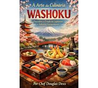 A Arte da Culinária Washoku: Descubra a Tradição Japonesa e Sabores Harmoniosos