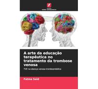 A arte da educação terapêutica no tratamento da trombose venosa: TVE na doença venosa tromboembólica
