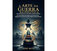 A Arte da Guerra na Política: Estratégias de Sun Tzu para o Poder Moderno: Um Guia Prático para Aplicar os Ensinamentos Milenares de Sun Tzu na Arena ... 5 (Sun Tzu - A Arte da Guerra Aplicada)
