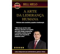 A Arte da Liderança Humana: Reflexões sobre consciência, propósito e transformação