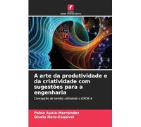 A arte da produtividade e da criatividade com sugestões para a engenharia: Concepção de tarefas utilizando o GROK-4